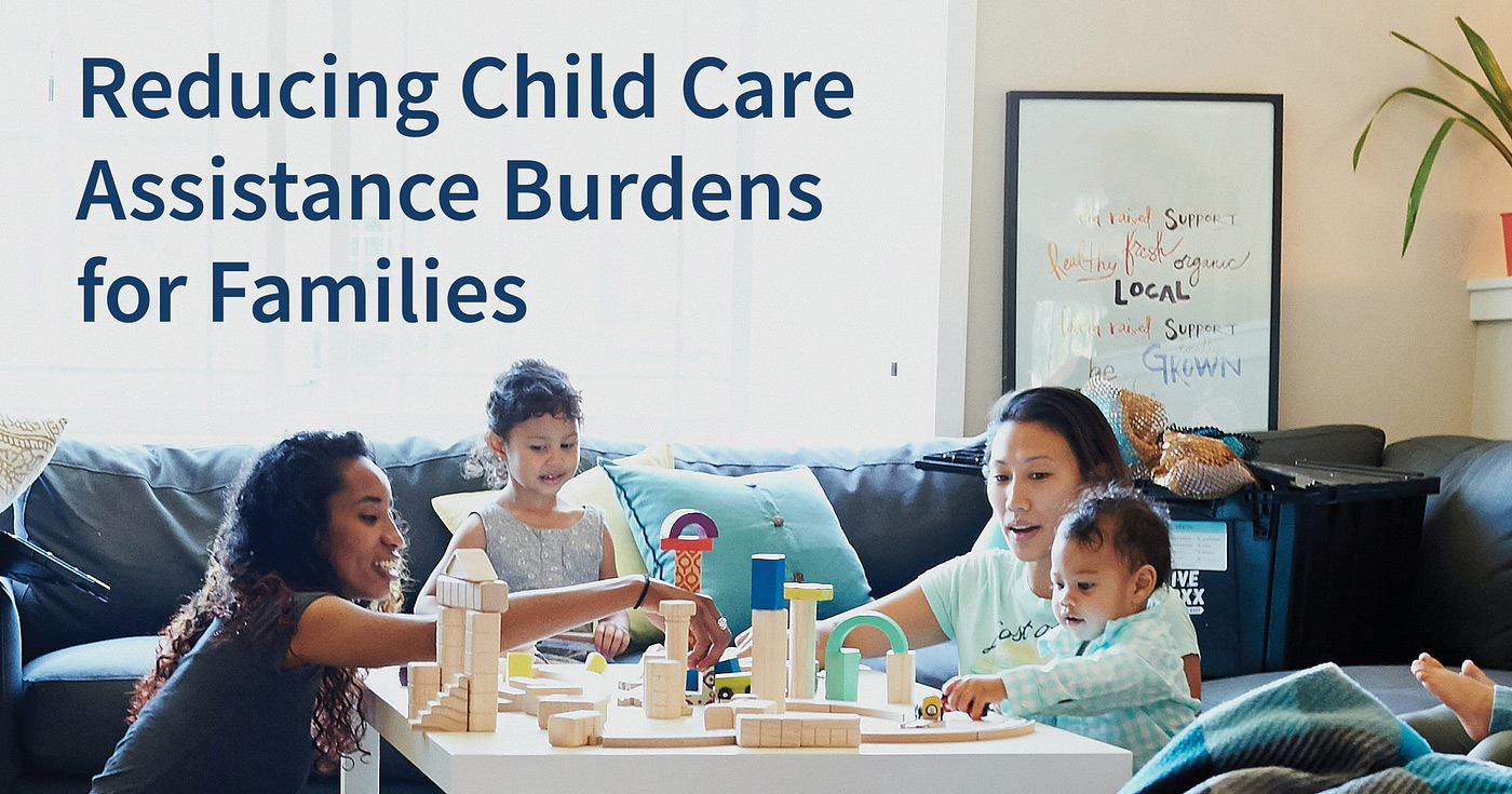 Photograph of two women and two young children playing at a table covered in wooden blocks. Text overlaid on the image reads "Reducing child care assistance burdens for families."