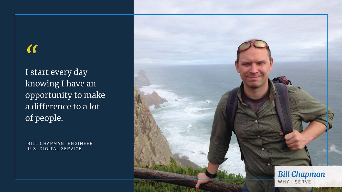 Text: I start every day knowing I have an opportunity to make a difference to a lot of people. — Bill Chapman, Engineer, U.S. Digital Service. Photo of man with sunglasses on his head on a cliffside overlooking a coast.